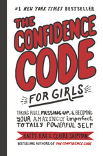 Book cover for The Confidence Code for Girls: Taking Risks, Messing Up, & Becoming Your Amazingly Imperfect, Totally Powerful Self