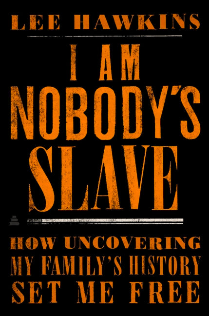 Book cover for I Am Nobody's Slave: How Uncovering My Family's History Set Me Free