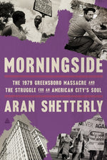 Book cover for Morningside: The 1979 Greensboro Massacre and the Struggle for an American City's Soul