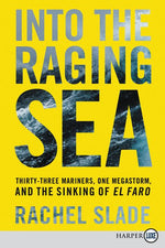 Book cover for Into the Raging Sea: Thirty-Three Mariners, One Megastorm, and the Sinking of El Faro