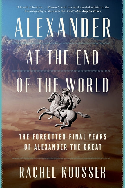 Book cover for Alexander at the End of the World: The Forgotten Final Years of Alexander the Great