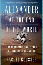 Book cover for Alexander at the End of the World: The Forgotten Final Years of Alexander the Great