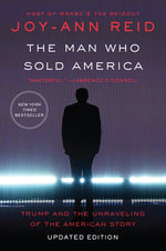 Book cover for Man Who Sold America: Trump and the Unraveling of the American Story