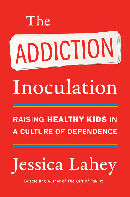 Book cover for Addiction Inoculation: Raising Healthy Kids in a Culture of Dependence