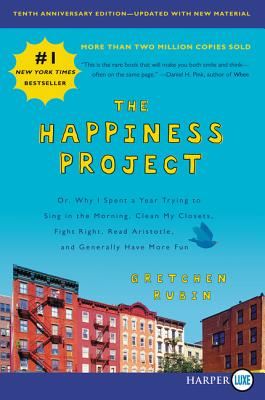 Book cover for The Happiness Project, Tenth Anniversary Edition: Or, Why I Spent a Year Trying to Sing in the Morning, Clean My Closets, Fight Right, Read Aristotle,