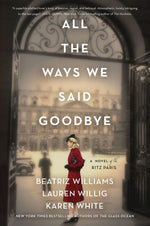 Book cover for All the Ways We Said Goodbye: A Novel of the Ritz Paris