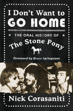 Book cover for I Don't Want to Go Home: The Oral History of the Stone Pony