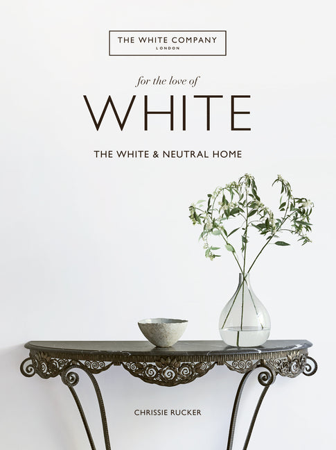 Book cover for For the Love of White: The White and Neutral Home