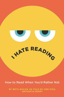 Book cover for I Hate Reading: How to Read When You'd Rather Not