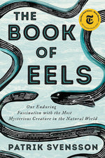 Book cover for The Book of Eels: Our Enduring Fascination with the Most Mysterious Creature in the Natural World