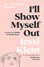 Book cover for I'll Show Myself Out: Essays on Midlife and Motherhood