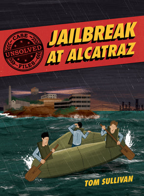 Book cover for Unsolved Case Files: Jailbreak at Alcatraz: Frank Morris & the Anglin Brothers' Great Escape