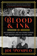 Book cover for Blood & Ink: The Scandalous Jazz Age Double Murder That Hooked America on True Crime