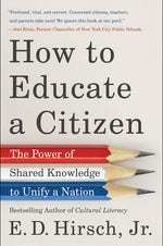 Book cover for How to Educate a Citizen: The Power of Shared Knowledge to Unify a Nation