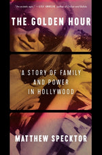 Book cover for Golden Hour: A Story of Family and Power in Hollywood