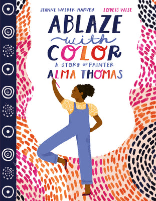 Book cover for Ablaze with Color: A Story of Painter Alma Thomas
