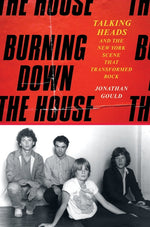 Book cover for Burning Down the House: Talking Heads and the New York Scene That Transformed Rock