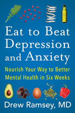 Book cover for Eat to Beat Depression and Anxiety: Nourish Your Way to Better Mental Health in Six Weeks