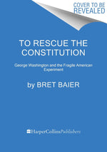 Book cover for To Rescue the Constitution: George Washington and the Fragile American Experiment