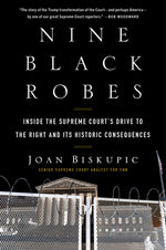 Book cover for Nine Black Robes: Inside the Supreme Court's Drive to the Right and Its Historic Consequences