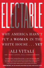 Book cover for Electable: Why America Hasn't Put a Woman in the White House . . . Yet
