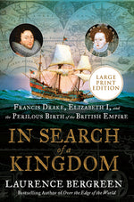 Book cover for In Search of a Kingdom: Francis Drake, Elizabeth I, and the Perilous Birth of the British Empire