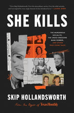 Book cover for She Kills: The Murderous Socialite, the Cross-Dressing Bank Robber, and Other True Crime Tales
