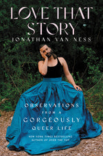 Book cover for Love That Story: Observations from a Gorgeously Queer Life