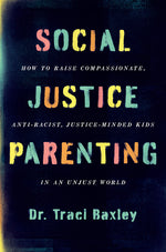 Book cover for Social Justice Parenting: How to Raise Compassionate, Anti-Racist, Justice-Minded Kids in an Unjust World