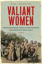 Book cover for Valiant Women: The Extraordinary American Servicewomen Who Helped Win World War II