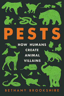 Book cover for Pests: How Humans Create Animal Villains