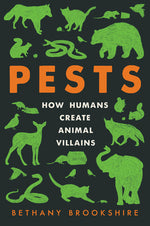 Book cover for Pests: How Humans Create Animal Villains
