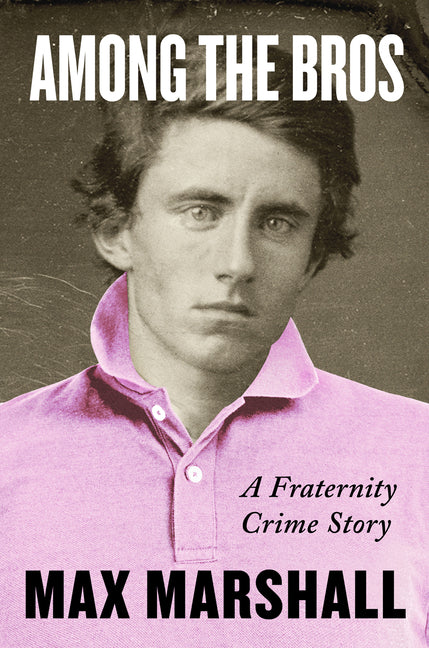 Book cover for Among the Bros: A Fraternity Crime Story