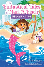Book cover for Fintastical Tales of Mari A. Fisch #1: Mermaid Mission