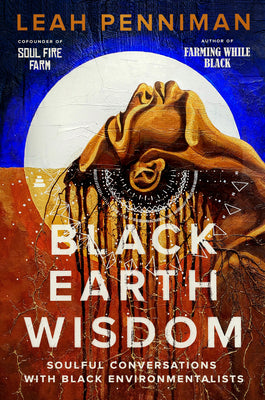 Book cover for Black Earth Wisdom: Soulful Conversations with Black Environmentalists
