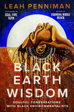 Book cover for Black Earth Wisdom: Soulful Conversations with Black Environmentalists
