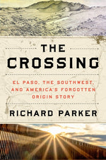 Book cover for Crossing: El Paso, the Southwest, and America's Forgotten Origin Story