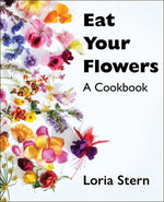 Book cover for Eat Your Flowers: A Cookbook