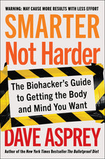 Book cover for Smarter Not Harder: The Biohacker's Guide to Getting the Body and Mind You Want
