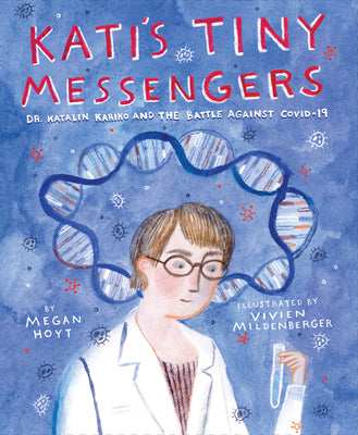 Book cover for Kati's Tiny Messengers: Dr. Katalin Karikó and the Battle Against Covid-19