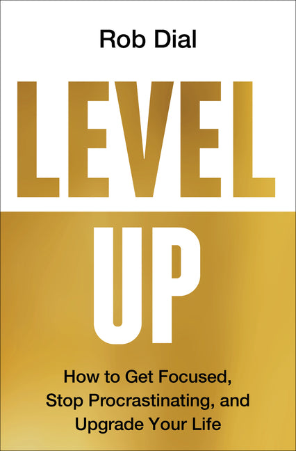 Book cover for Level Up: How to Get Focused, Stop Procrastinating, and Upgrade Your Life