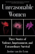 Book cover for Unreasonable Women: Three Stories of Violence, Imprisonment, and Extraordinary Survival