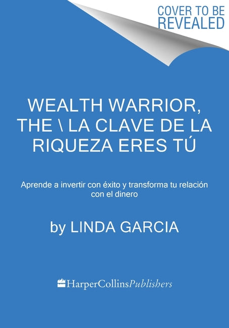 Book cover for Wealth Warrior, the \ La Clave de la Riqueza Eres Tú (Spanish Edition): Aprende a Invertir Con Éxito Y Transforma Tu Relación Con El Dinero