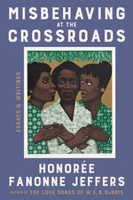 Book cover for Misbehaving at the Crossroads: Essays & Writings