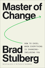 Book cover for Master of Change: How to Excel When Everything Is Changing - Including You