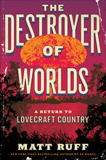 Book cover for The Destroyer of Worlds: A Return to Lovecraft Country