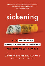 Book cover for Sickening: How Big Pharma Broke American Health Care and How We Can Repair It