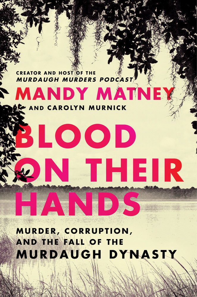 Book cover for Blood on Their Hands: Murder, Corruption, and the Fall of the Murdaugh Dynasty