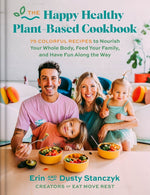 Book cover for Happy Healthy Plant-Based Cookbook: 75+ Colorful Recipes to Nourish Your Whole Body, Feed Your Family, and Have Fun Along the Way