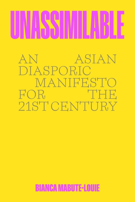 Book cover for Unassimilable: An Asian Diasporic Manifesto for the Twenty-First Century